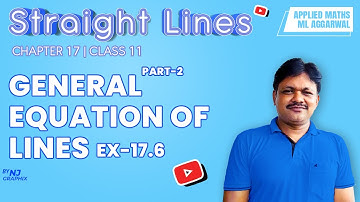 GENERAL EQUATION OF LINES Ex-17.6 || Lecture- 11 | Straight Lines Ch- 17 | Class- 11 Applied Maths