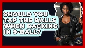Should You Tap The Balls When Racking In 9-ball? - Billiards Hustlers
