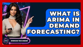 What Is ARIMA In Demand Forecasting? - Emerging Tech Insider