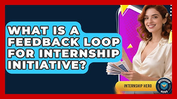 What Is A Feedback Loop For Internship Initiative? - Internship Hero