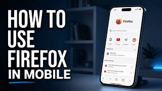 How to Use Firefox Browser on Mobile (Step-by-Step Guide for Android & iPhone)