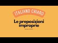 Le preposizioni improprie/ Improper prepositions