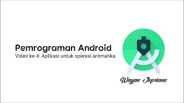 Pemrograman Android 04: Aplikasi untuk Operasi Aritmatika