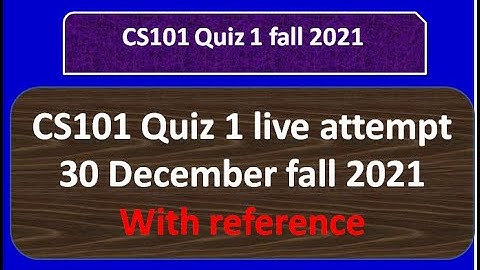 cs101 quiz 1 fall 2021 solved with reference Live attempt By Helping Hands|version 1 |