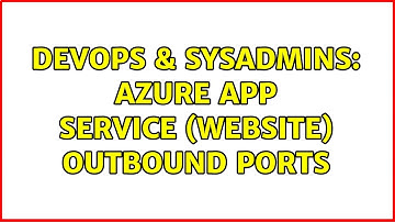 DevOps & SysAdmins: Azure App Service (WebSite) outbound ports (2 Solutions!!)