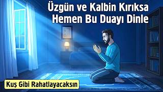 Üzgün ve Kalbin Kırıksa Niyet Et ve Mutlaka Bu Duayı Dinle. Kuş Gibi Rahatlayacaksın
