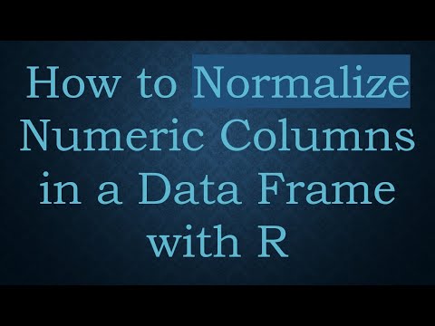 How to Normalize Numeric Columns in a Data Frame with R