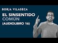 El sinsentido común (audio libro comentado 16) | Borja Vilaseca