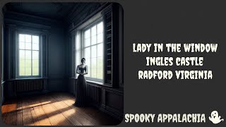 Lady in the Window Ingles Castle Radford Virginia With Bloopers!!!
