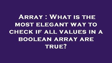 Array : What is the most elegant way to check if all values in a boolean array are true?