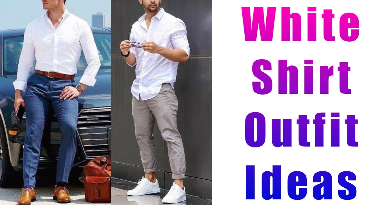 20 White Shirt Matching Pants Combination Ideas For Men #lookstylish # whiteshirt #whiteshirtoutfits - YouTube