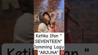 Ifan  Seventeen Jamming Lagu  Arjuna