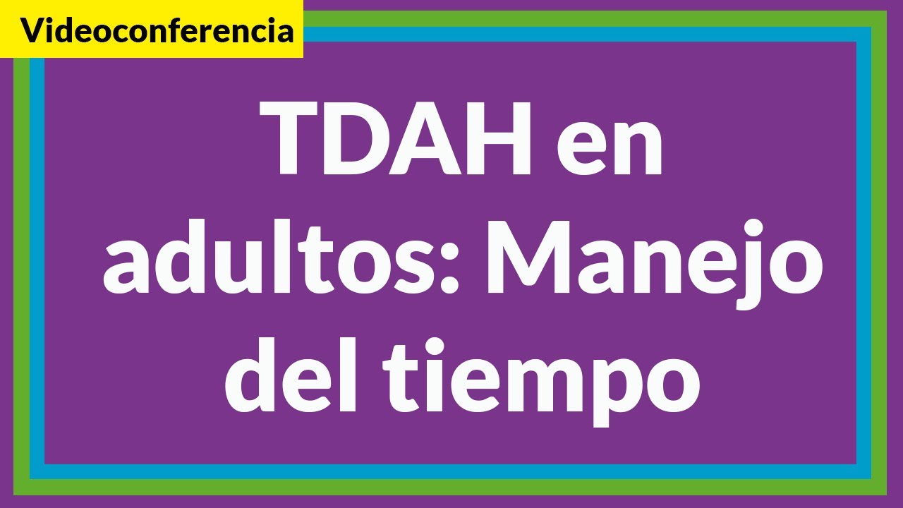 Videoconferencia | TDAH en adultos: Manejo del tiempo