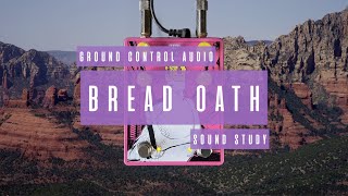 Sound Study // Ground Control Audio - Bread Oath
