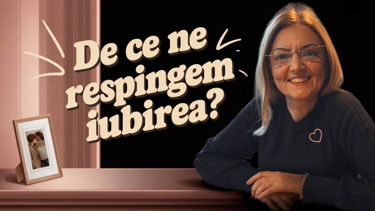 ACCEPTAREA IUBIRII – De ce ne respingem iubirea? | cu psihoterapeut Andrada Lupșe
