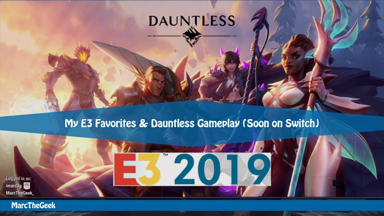 My E3 Favorites & Dauntless Gameplay (Soon on Switch)