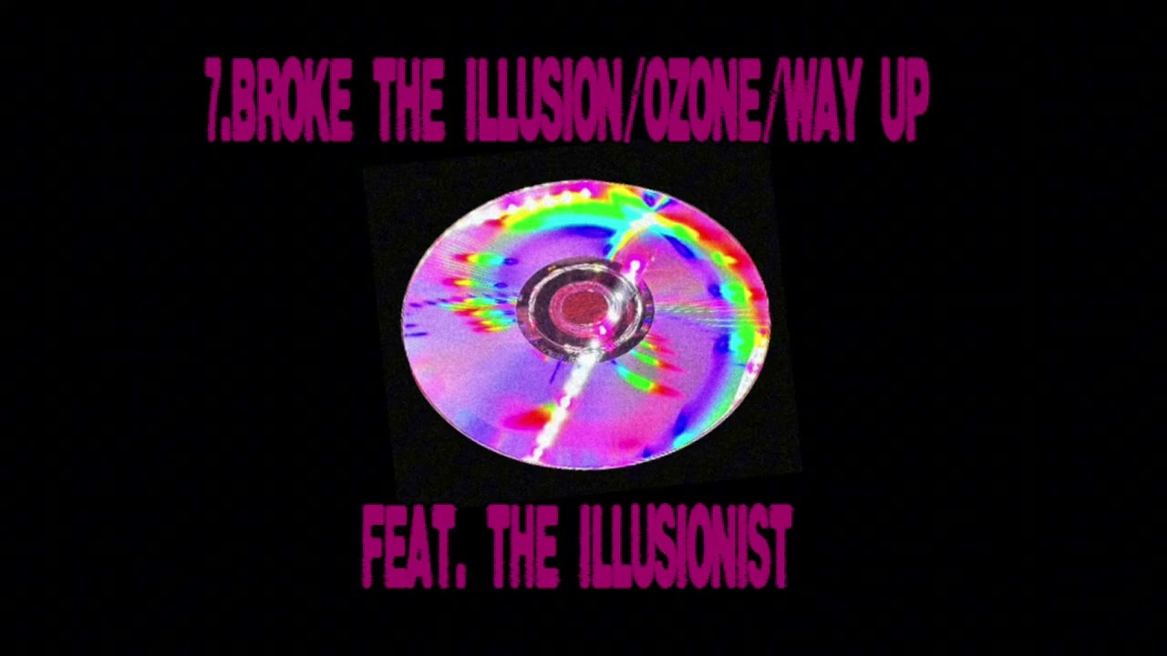 Broke the illusion/ozone/way up FT. The Illusionist