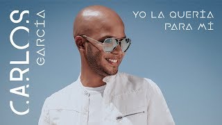 Carlos García-Yo la quería para mí (Video Oficial)