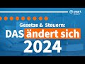 Das ändert sich 2024 - Gesetze & Steuern Änderungen 2024