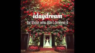 Idaydream - For Those Who Dont Deserve It