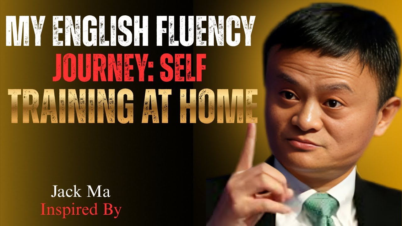 My English Fluency Journey: Self-Training at Home | Best Motivation  Speech By Jack Ma
