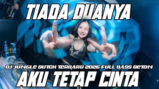 DJ TIADA DUANYA X AKU TETAP CINTA DJ JUNGLE DUTCH TERBARU 2026 FULL BASS BETON 