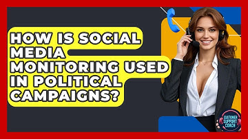 How Is Social Media Monitoring Used In Political Campaigns? - Customer Support Coach