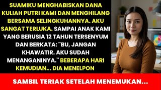 SUAMIKU MENGHABISKAN DANA KULIAH PUTRI KAMI \u0026 MENGHILANG BERSAMA PELAKOR. ANAKKU MELAKUKAN INI...