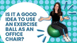 Is it a Good Idea to Use an Exercise Ball as an Office Chair
