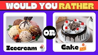 Would You Rather...?||Icecream OR Cake||