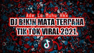 DJ ADE LA MUHU RMX - BIKIN MATA TERPANA - TIK TOK VIRAL 2021.
