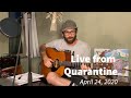 Live from Quarantine -  April 24