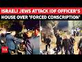 ON CAM: Jewish Mob Attacks IDF Military Police Chief's Family Home; Clashes In Israel, Dozens Held