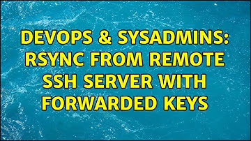 DevOps & SysAdmins: rsync from remote ssh server with forwarded keys
