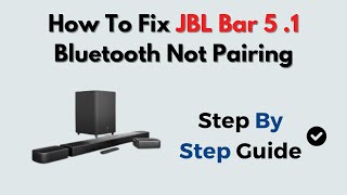 How to Fix JBL Bar 5 .1 Bluetooth Not Pairing – Step by Step Bluetooth Connection Fix