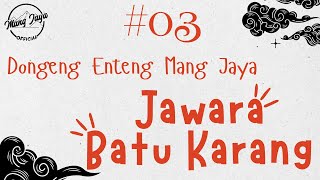 JAWARA BATU KARANG 03, Dongeng Enteng Mang Jaya, Carita Sunda @MangJaya