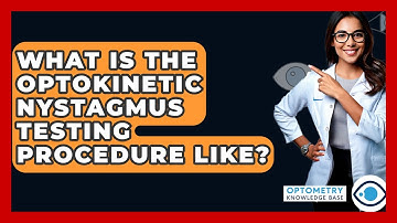 What Is The Optokinetic Nystagmus Testing Procedure Like? - Optometry Knowledge Base