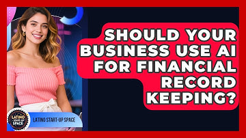 Should Your Business Use AI For Financial Record Keeping? - Latino Start Up Space