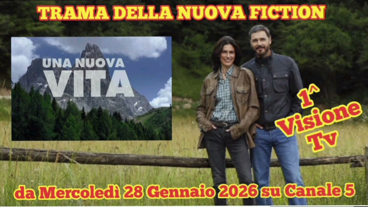 UNA NUOVA VITA -TRAMA DELLA NUOVA FICTION CHE ANDRÀ IN ONDA DA MERCOLEDÌ 28 GENNAIO 2026 SU CANALE 5