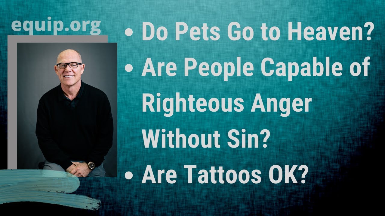 Do Pets Go To Heaven Are People Capable Of Righteous Anger Without Sin Are Tattoos Ok Youtube