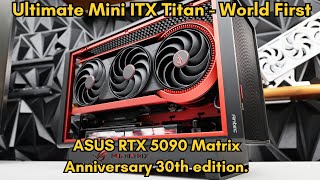 Famous Ultimate Mini ITX Titan - World First: ASUS RTX 5090 Matrix Profile