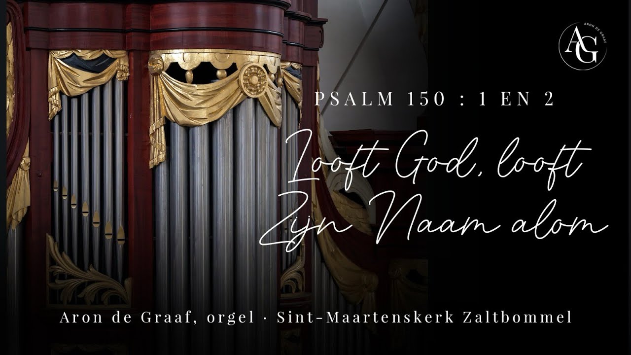 Psalm 150 - Looft God, Looft zijn Naam alom! - Aron de Graaf orgel - Sint-maartenskerk Zaltbommel
