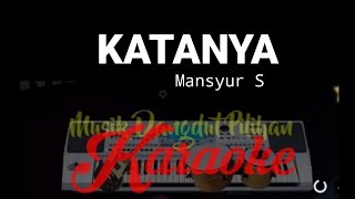 KATANYA - karaoke dangdut tanpa vokal (Mansyur S)