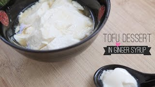 Sweet Asian Tofu Dessert in Ginger Syrup | (豆腐花) Dòufu huā