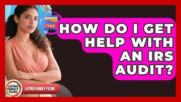 How Do I Get Help With An IRS Audit? - Latino Family Filing