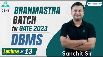 DBMS Lecture 13 | Brahmastra Batch for GATE 2023 | Sanchit Jain Sir
