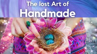 The lost Art of Handmade