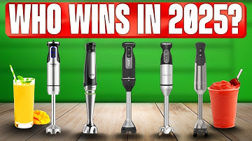 TOP 5 Best Immersion Blenders 2025