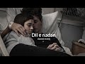 Dil e nadan ki har khushi tu hai |`slowed reverb`|Song