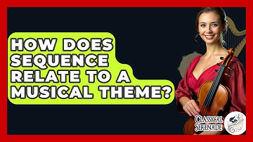 How Does Sequence Relate To A Musical Theme? - Classical Serenade